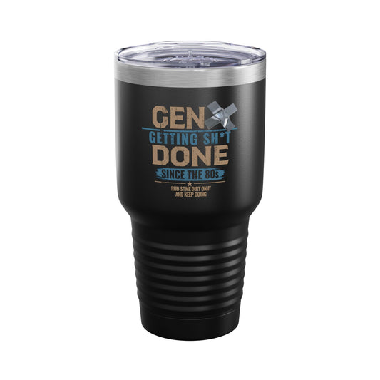 Gen X: Getting Sh*t Done Since the ’80s — 30 oz. Insulated Tumbler