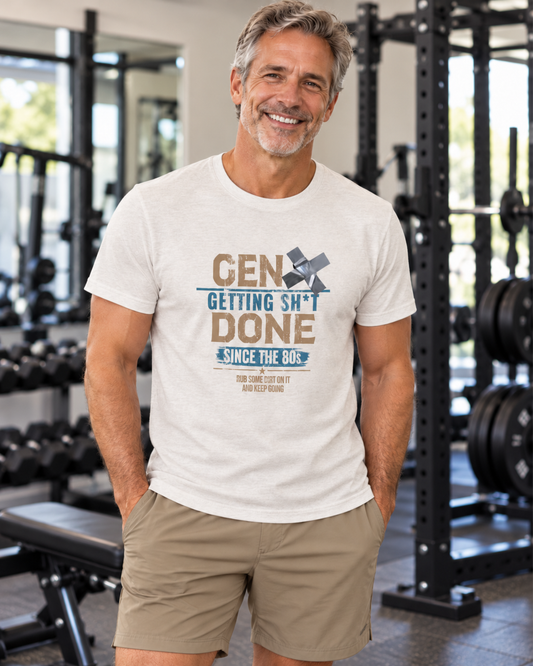 Gen X: Getting Sh*t Done Since the ’80s Unisex Crew Neck Tee
