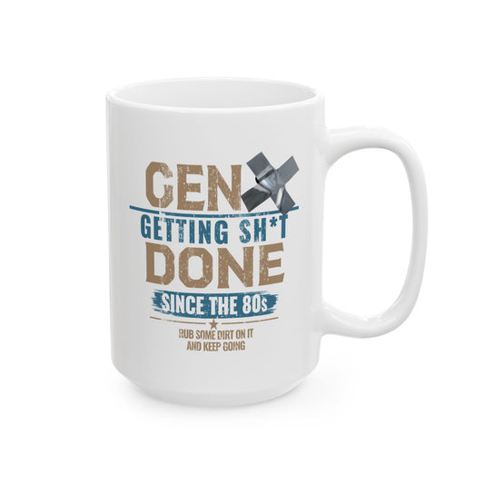 Gen X: Getting Sh*t Done Since the ’80s 15 oz. Ceramic Mug