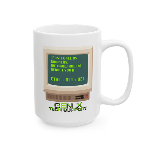 Gen X Tech Support Mug — Don’t Call Us Boomers, We Know How to Reboot You 15 oz. Ceramic Mug